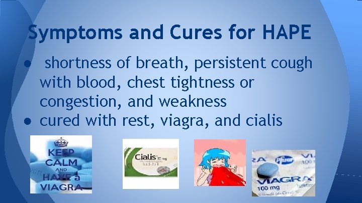 Symptoms and Cures for HAPE ● shortness of breath, persistent cough with blood, chest