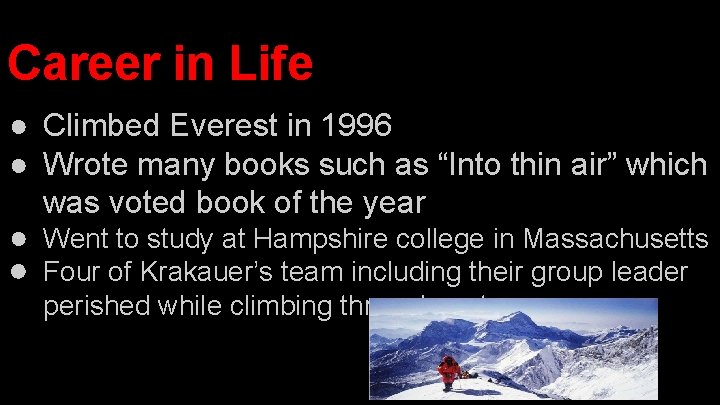 Career in Life ● Climbed Everest in 1996 ● Wrote many books such as