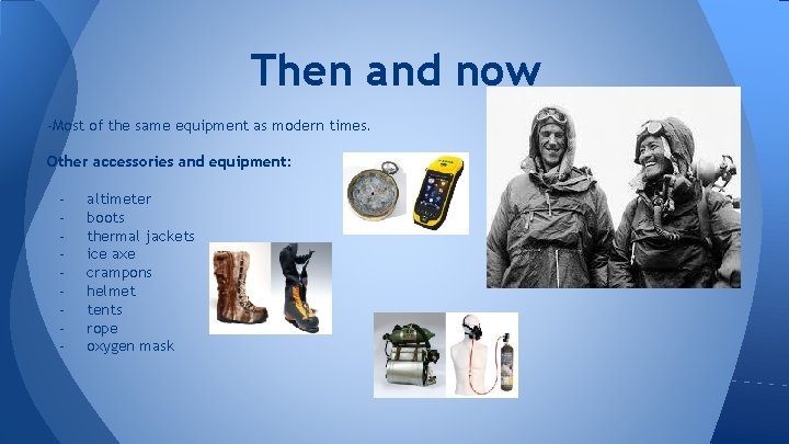 Then and now -Most of the same equipment as modern times. Other accessories and