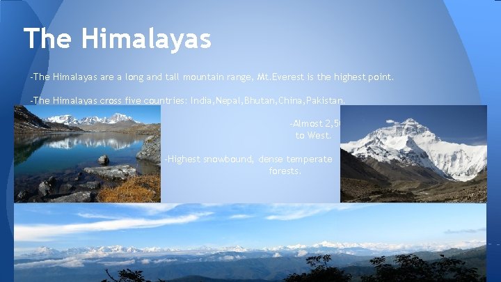 The Himalayas -The Himalayas are a long and tall mountain range, Mt. Everest is