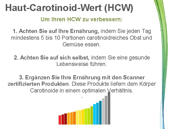 Haut-Carotinoid-Wert (HCW) Um Ihren HCW zu verbessern: 1. Achten Sie auf Ihre Ernährung, indem