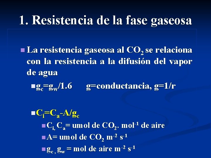 1. Resistencia de la fase gaseosa n La resistencia gaseosa al CO 2 se