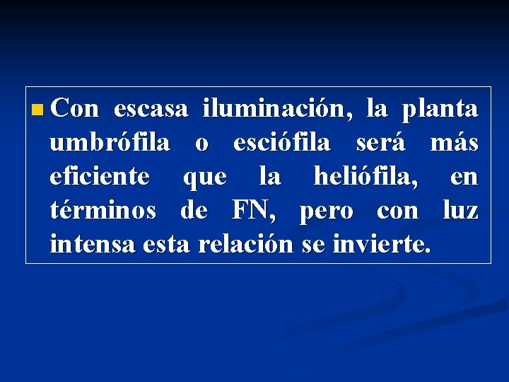 n Con escasa iluminación, la planta umbrófila o esciófila será más eficiente que la