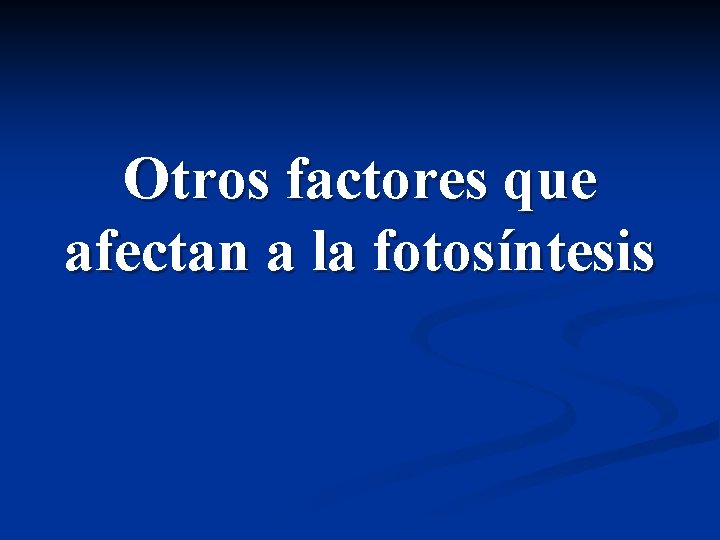 Otros factores que afectan a la fotosíntesis 