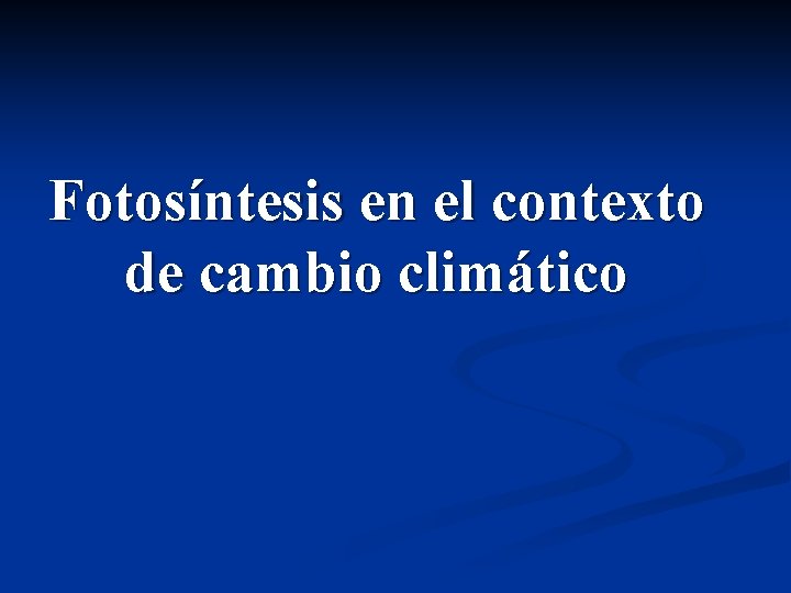 Fotosíntesis en el contexto de cambio climático 