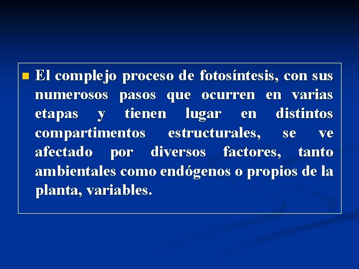 n El complejo proceso de fotosíntesis, con sus numerosos pasos que ocurren en varias