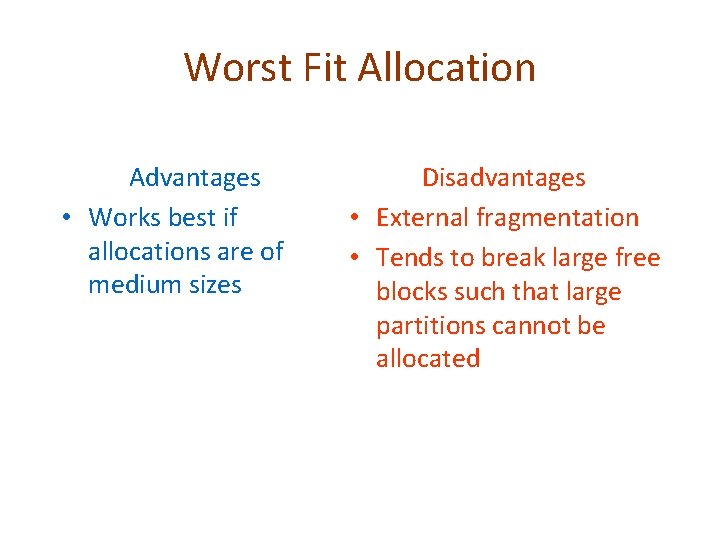 Worst Fit Allocation Advantages • Works best if allocations are of medium sizes Disadvantages