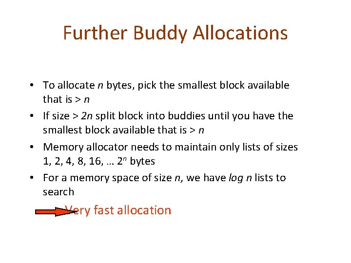 Further Buddy Allocations • To allocate n bytes, pick the smallest block available that