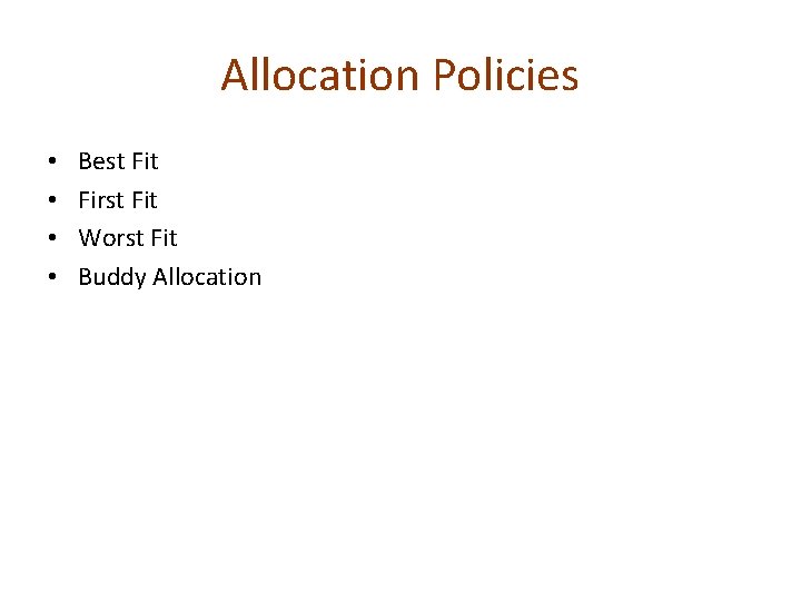 Allocation Policies • • Best First Fit Worst Fit Buddy Allocation 