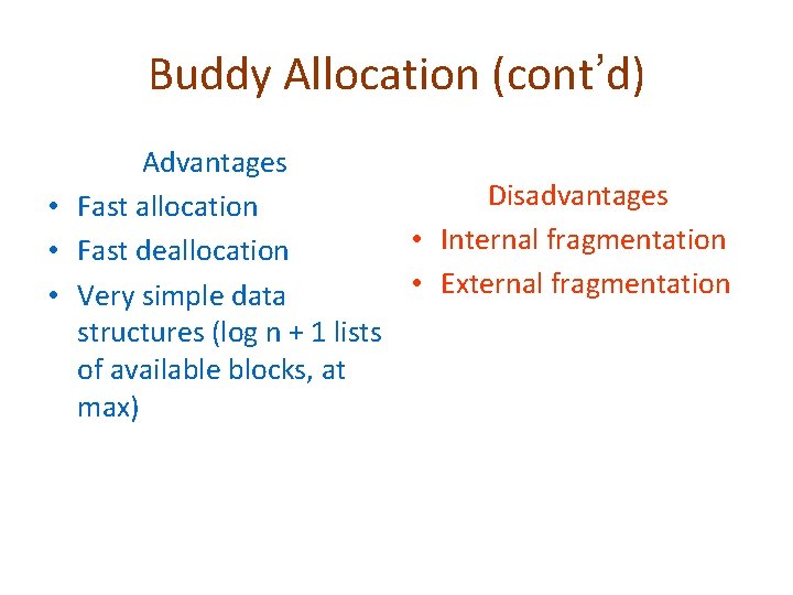 Buddy Allocation (cont’d) Advantages Disadvantages • Fast allocation • Internal fragmentation • Fast deallocation