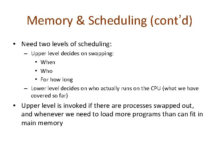 Memory & Scheduling (cont’d) • Need two levels of scheduling: – Upper level decides