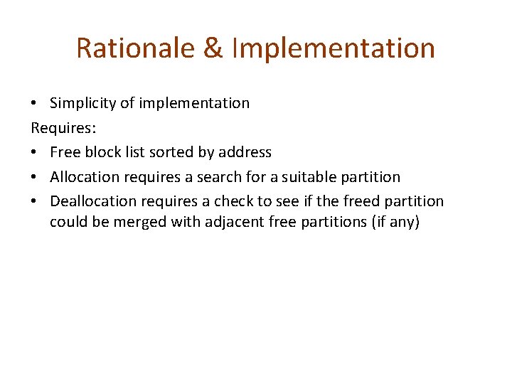 Rationale & Implementation • Simplicity of implementation Requires: • Free block list sorted by