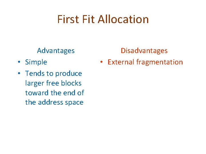 First Fit Allocation Advantages • Simple • Tends to produce larger free blocks toward