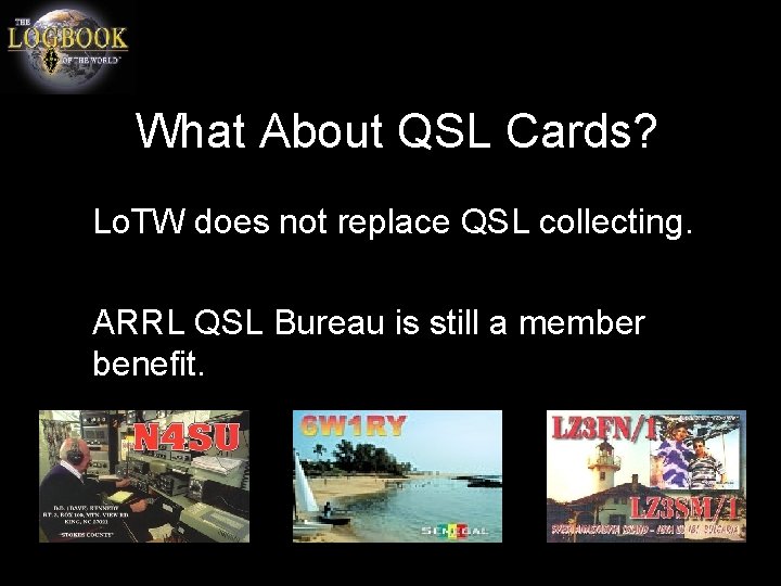 What About QSL Cards? Lo. TW does not replace QSL collecting. ARRL QSL Bureau