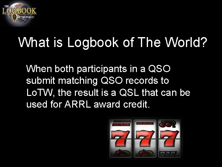 What is Logbook of The World? When both participants in a QSO submit matching