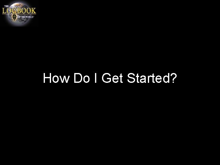How Do I Get Started? 