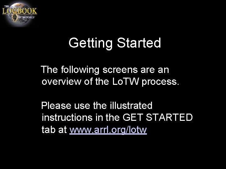 Getting Started The following screens are an overview of the Lo. TW process. Please