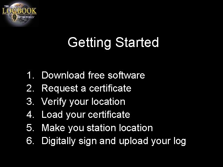 Getting Started 1. 2. 3. 4. 5. 6. Download free software Request a certificate