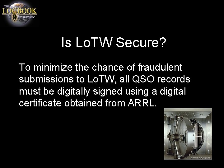 Is Lo. TW Secure? To minimize the chance of fraudulent submissions to Lo. TW,