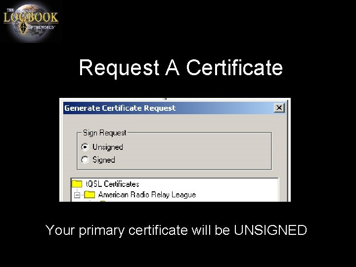 Request A Certificate Your primary certificate will be UNSIGNED 