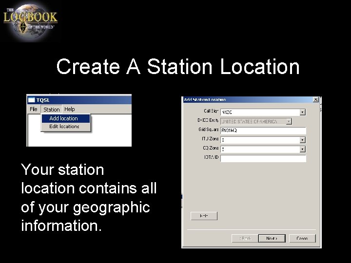 Create A Station Location Your station location contains all of your geographic information. 