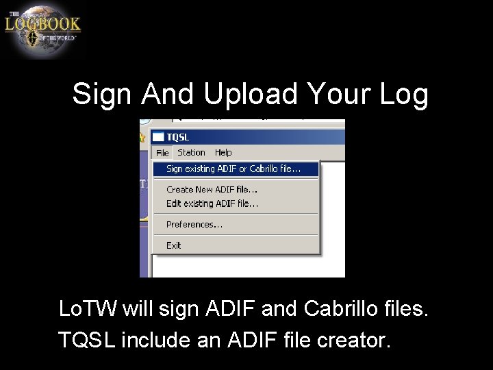 Sign And Upload Your Log Lo. TW will sign ADIF and Cabrillo files. TQSL