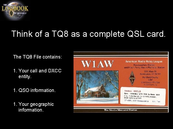 Think of a TQ 8 as a complete QSL card. The TQ 8 File