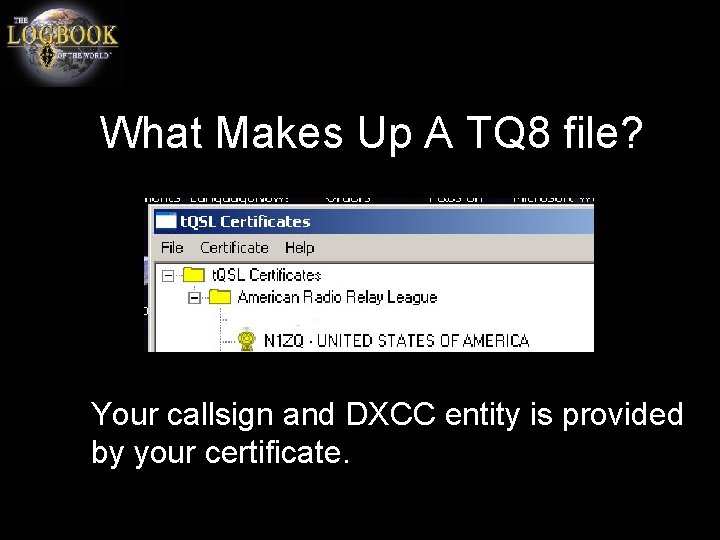 What Makes Up A TQ 8 file? Your callsign and DXCC entity is provided