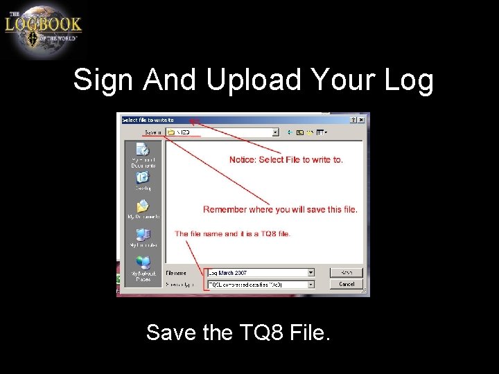 Sign And Upload Your Log Save the TQ 8 File. 