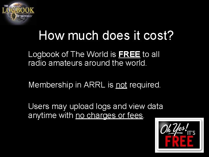 How much does it cost? Logbook of The World is FREE to all radio