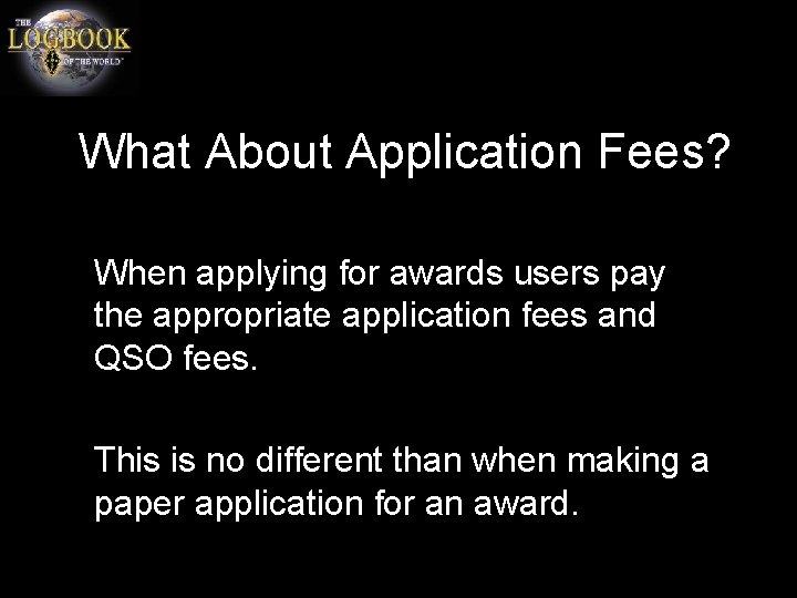 What About Application Fees? When applying for awards users pay the appropriate application fees