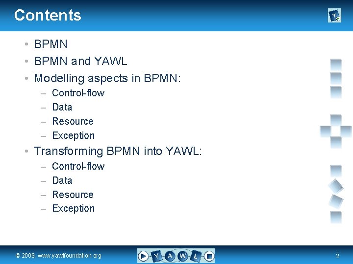 Contents • BPMN and YAWL • Modelling aspects in BPMN: – – Control-flow Data