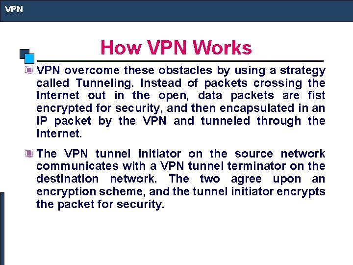 VPN How VPN Works VPN overcome these obstacles by using a strategy called Tunneling.