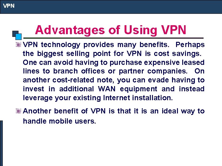 VPN Advantages of Using VPN technology provides many benefits. Perhaps the biggest selling point