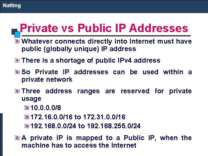 Natting Private vs Public IP Addresses Whatever connects directly into Internet must have public