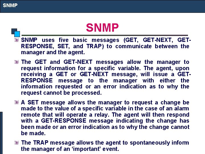 SNMP uses five basic messages (GET, GET-NEXT, GETRESPONSE, SET, and TRAP) to communicate between