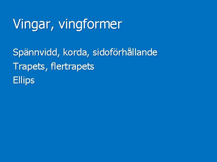 Vingar, vingformer Spännvidd, korda, sidoförhållande Trapets, flertrapets Ellips 
