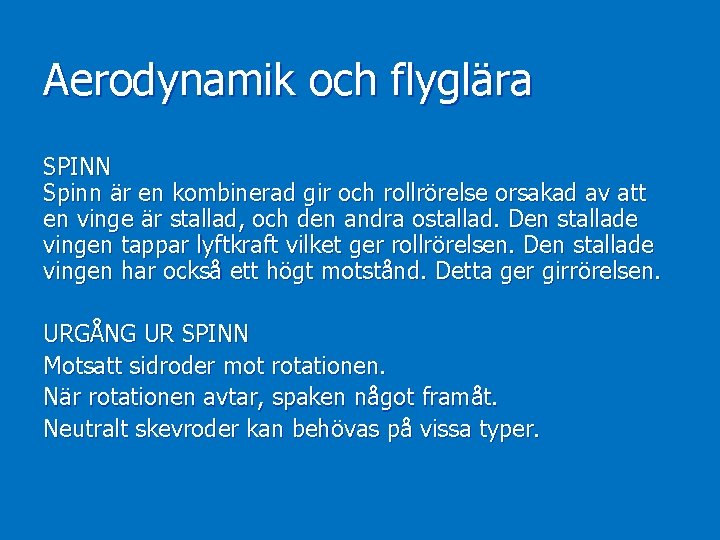 Aerodynamik och flyglära SPINN Spinn är en kombinerad gir och rollrörelse orsakad av att