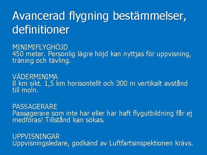 Avancerad flygning bestämmelser, definitioner MINIMIFLYGHÖJD 450 meter. Personlig lägre höjd kan nyttjas för uppvisning,