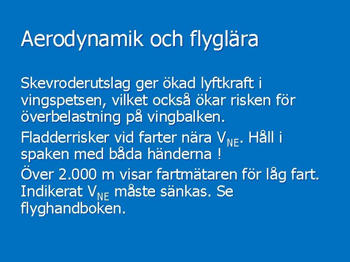 Aerodynamik och flyglära Skevroderutslag ger ökad lyftkraft i vingspetsen, vilket också ökar risken för