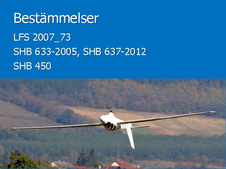 Bestämmelser LFS 2007_73 SHB 633 -2005, SHB 637 -2012 SHB 450 