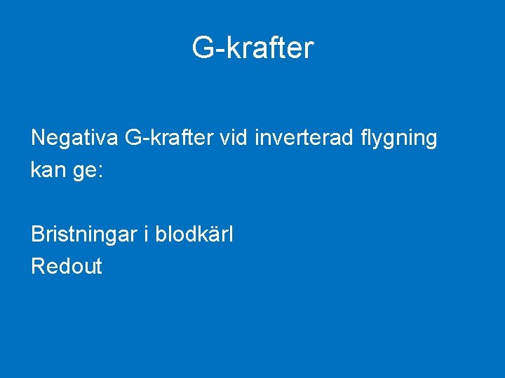 G-krafter Negativa G-krafter vid inverterad flygning kan ge: Bristningar i blodkärl Redout 