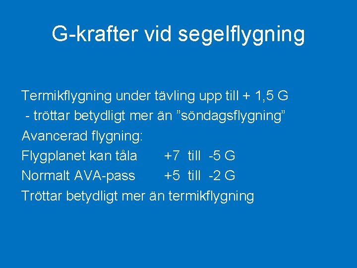 G-krafter vid segelflygning Termikflygning under tävling upp till + 1, 5 G - tröttar