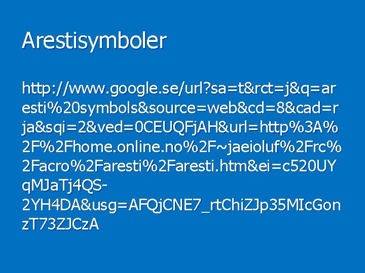 Arestisymboler http: //www. google. se/url? sa=t&rct=j&q=ar esti%20 symbols&source=web&cd=8&cad=r ja&sqi=2&ved=0 CEUQFj. AH&url=http%3 A% 2 F%2