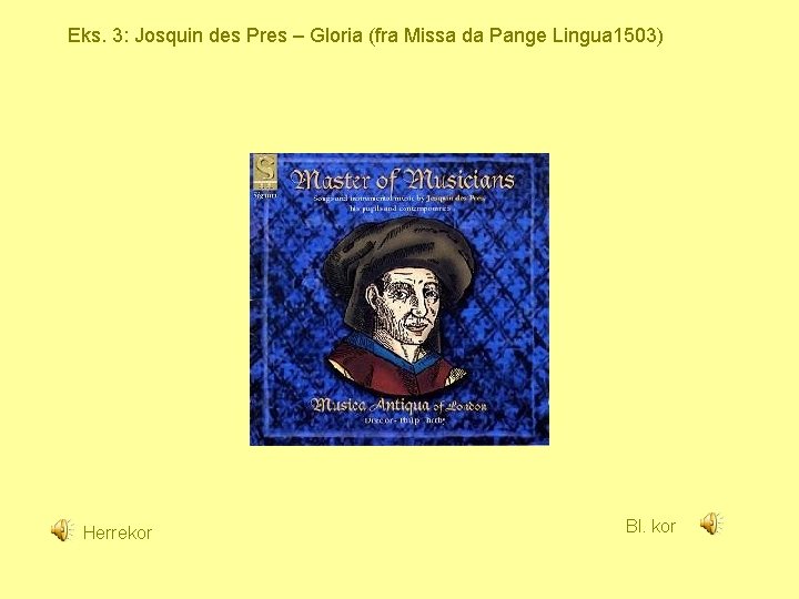 Eks. 3: Josquin des Pres – Gloria (fra Missa da Pange Lingua 1503) Herrekor