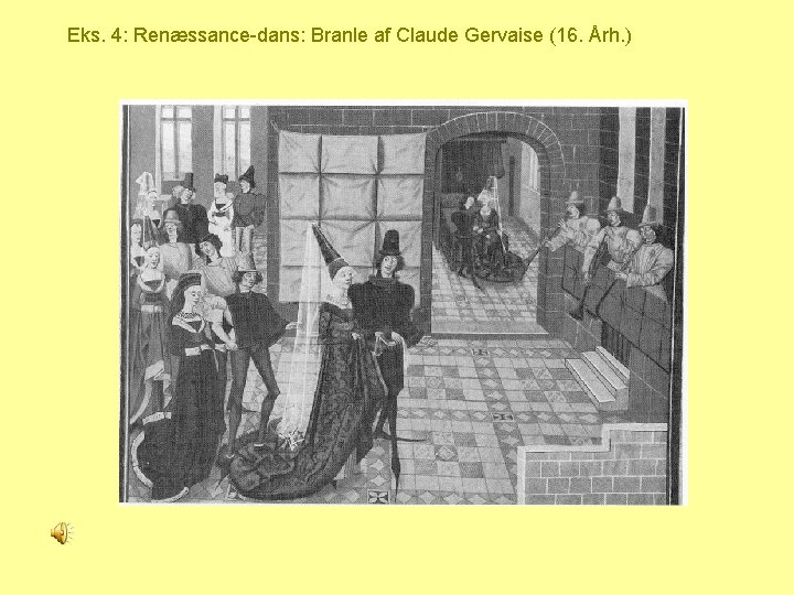 Eks. 4: Renæssance-dans: Branle af Claude Gervaise (16. Årh. ) 