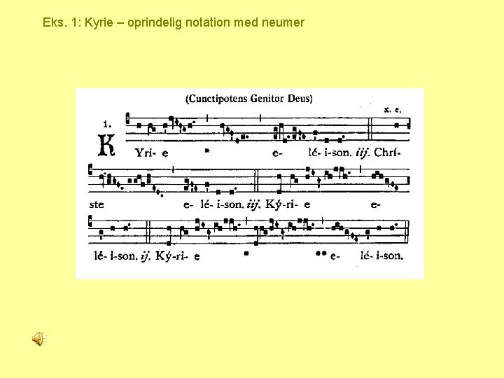 Eks. 1: Kyrie – oprindelig notation med neumer 