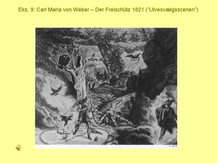 Eks. 9: Carl Maria von Weber – Der Freischütz 1821 (”Ulvesvælgsscenen”) 