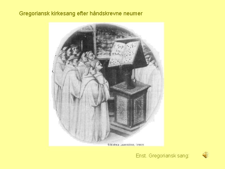Gregoriansk kirkesang efter håndskrevne neumer Enst. Gregoriansk sang: 
