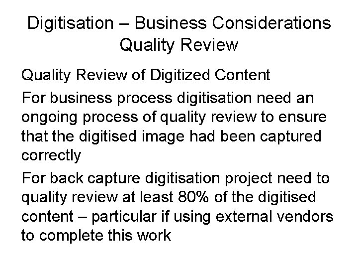 Digitisation – Business Considerations Quality Review of Digitized Content For business process digitisation need